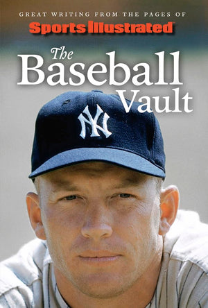 Sports Illustrated The Baseball Vault: Great Writing From The Pages Of Sports Illustrated,Used