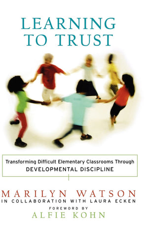 Learning to Trust: Transforming Difficult Elementary Classrooms Through Developmental Discipline,New