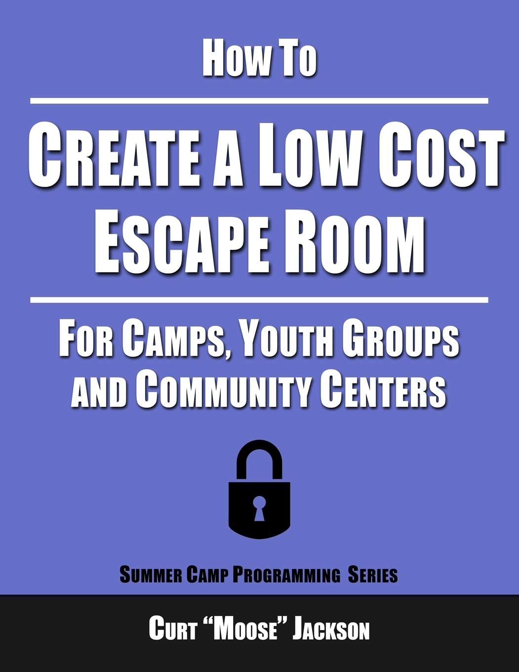 How To Create A Low Cost Escape Room: For Camps, Youth Groups And Community Centers