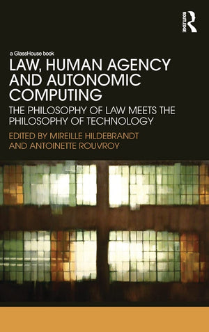 Law, Human Agency and Autonomic Computing: The Philosophy of Law Meets the Philosophy of Technology,Used
