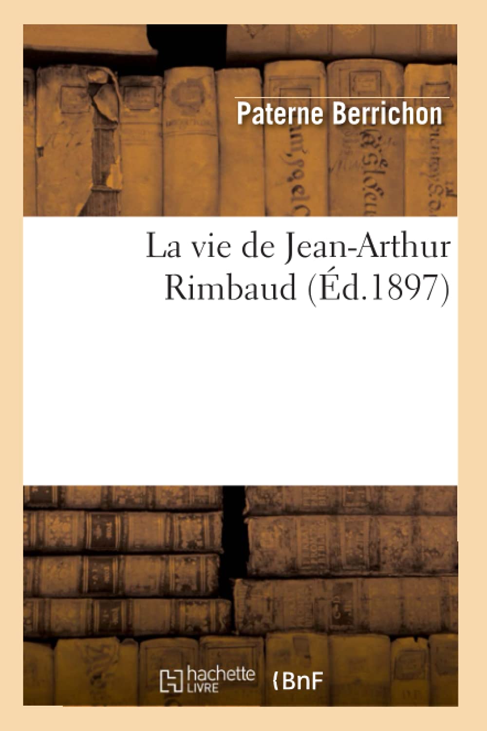 La Vie De Jeanarthur Rimbaud (D.1897) (Litterature) (French Edition),New