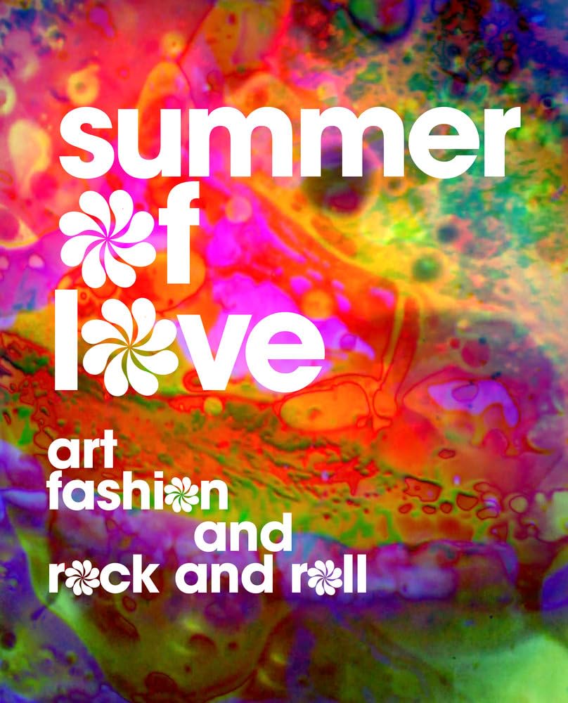 Summer of Love: Art, Fashion, and Rock and Roll,New