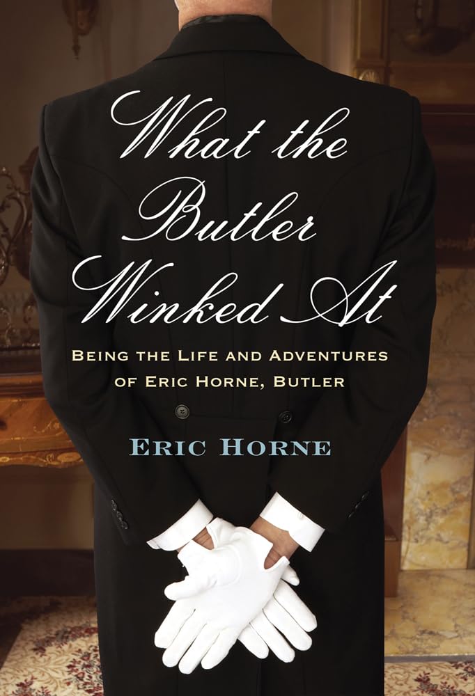What The Butler Winked At: Being The Life And Adventures Of Eric Horne, Butler