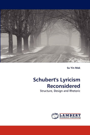 Schubert's Lyricism Reconsidered: Structure, Design and Rhetoric,Used