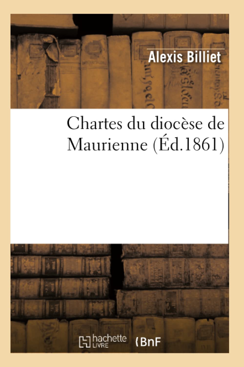Chartes Du Diocse De Maurienne (D.1861) (Religion) (French Edition),New