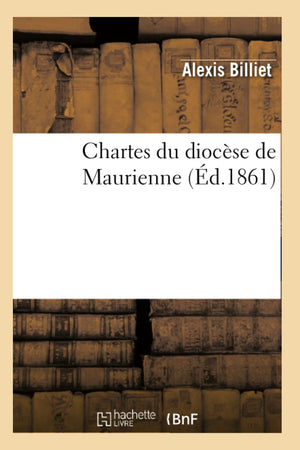 Chartes Du Diocse De Maurienne (D.1861) (Religion) (French Edition),New