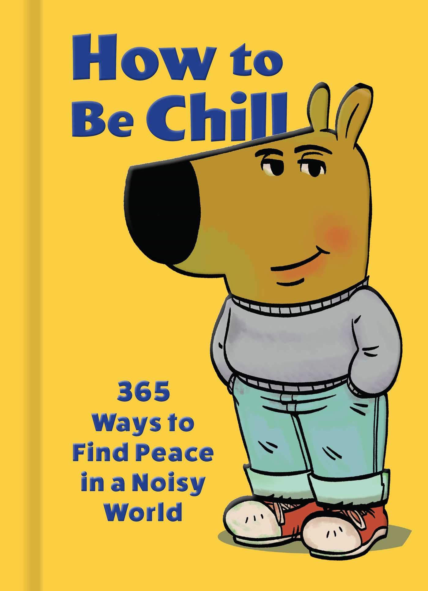 How To Be Chill: 365 Ways To Find Peace In A Noisy World