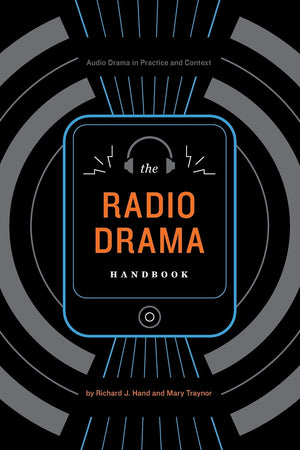 The Radio Drama Handbook: Audio Drama In Context And Practice (Audio Drama In Practice And Context)