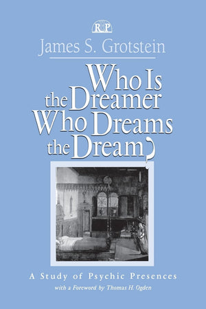 Who Is the Dreamer, Who Dreams the Dream?: A Study of Psychic Presences (Relational Perspectives Book Series),Used