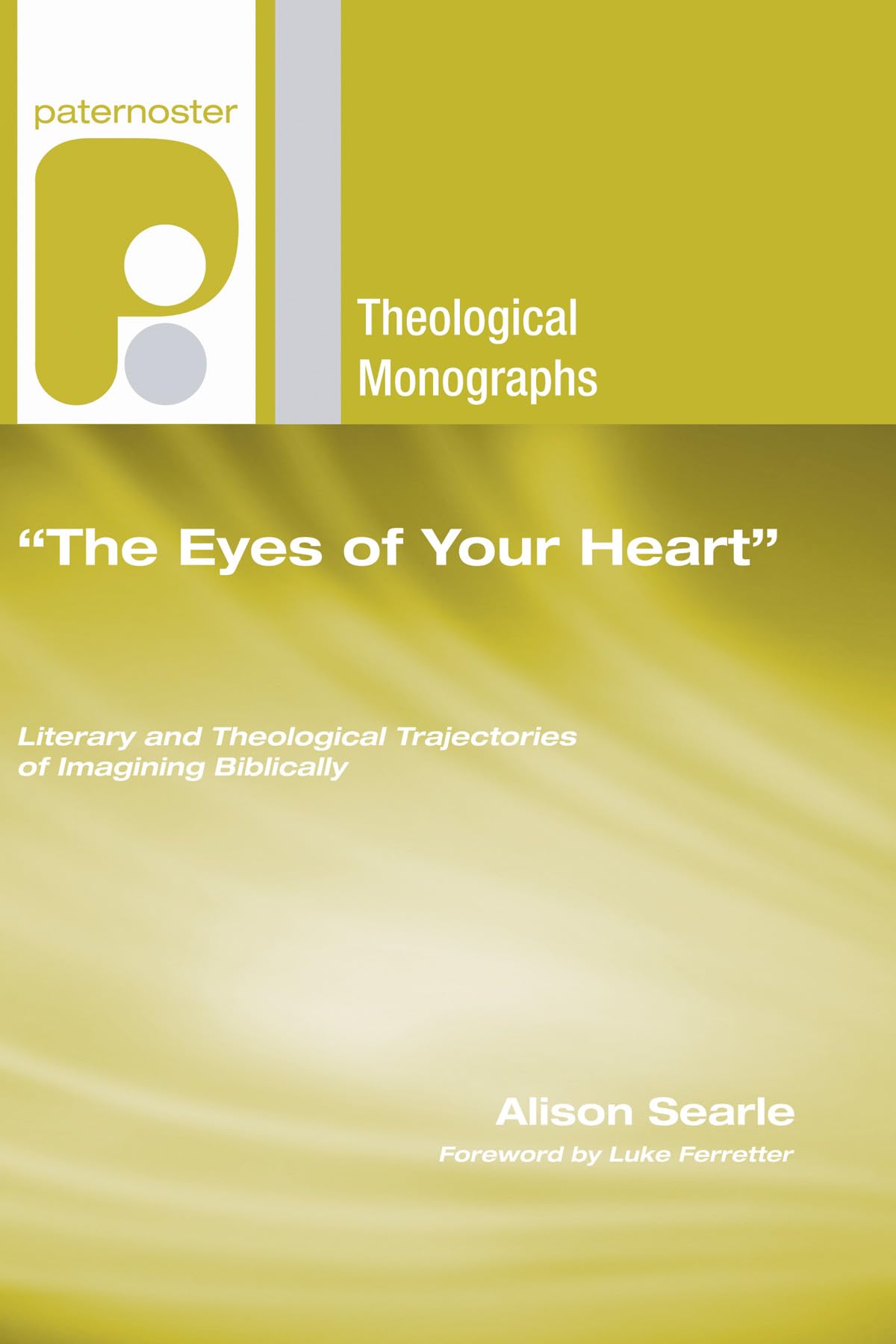The Eyes Of Your Heart: Literary And Theological Trajectories Of Imagining Biblically (Paternoster Theological Monographs),Used