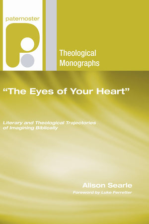 The Eyes Of Your Heart: Literary And Theological Trajectories Of Imagining Biblically (Paternoster Theological Monographs),Used