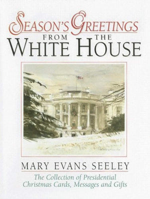Season's Greetings from the White House: The Collection of Presidential Christmas Cards, Messages and Gifts,Used
