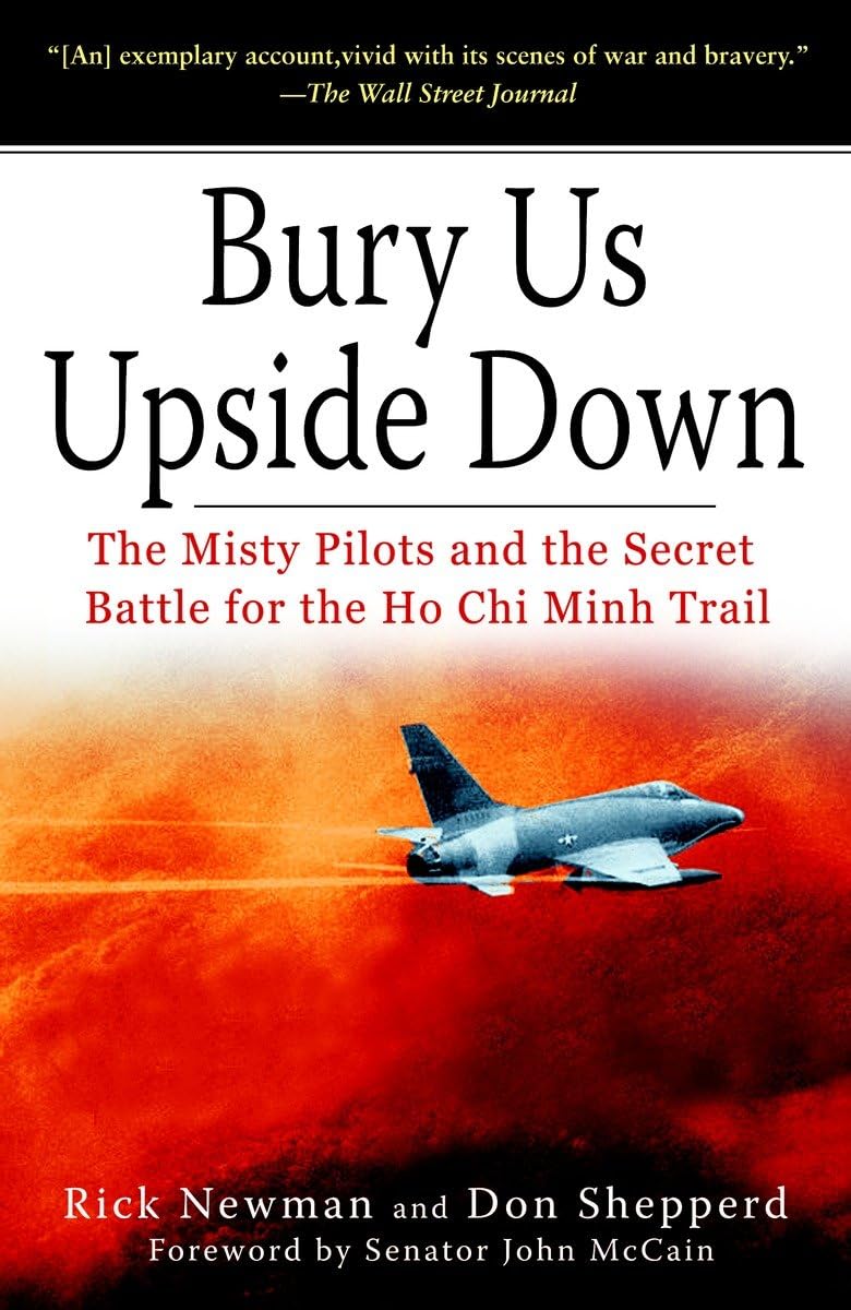 Bury Us Upside Down: The Misty Pilots And The Secret Battle For The Ho Chi Minh Trail