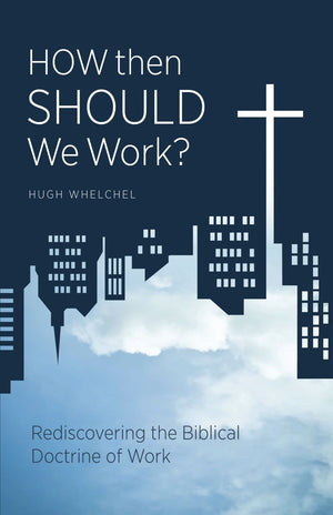 How Then Should We Work?: Rediscovering the Biblical Doctrine of Work,Used