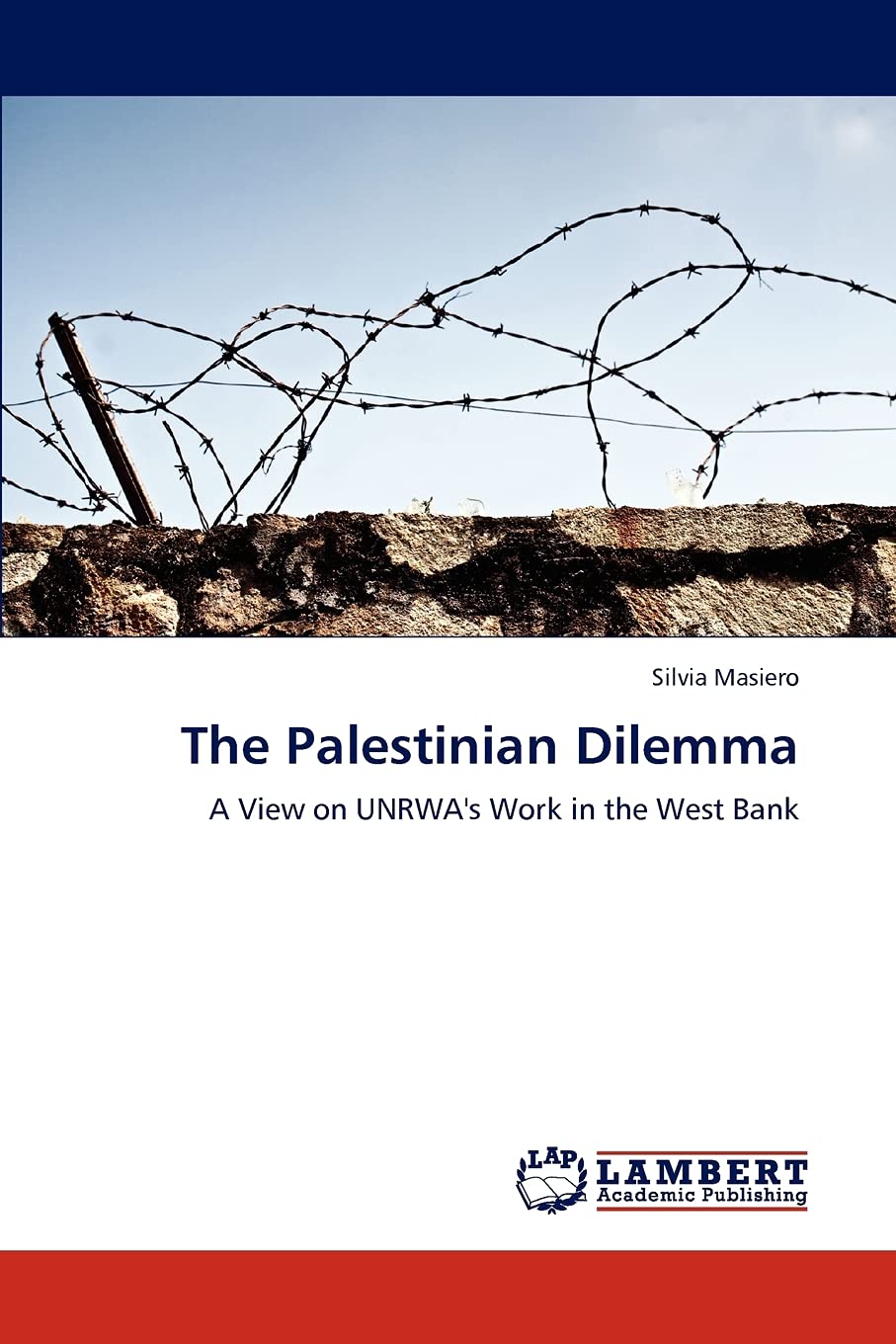 The Palestinian Dilemma: A View on UNRWA's Work in the West Bank,Used