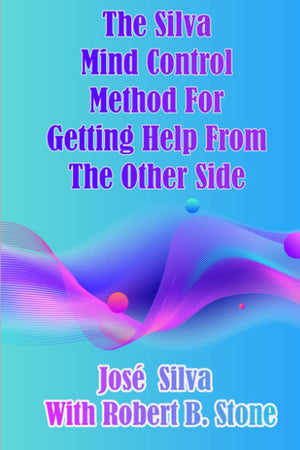 The Silva Mind Control Method for Getting Help From the Other Side,Used