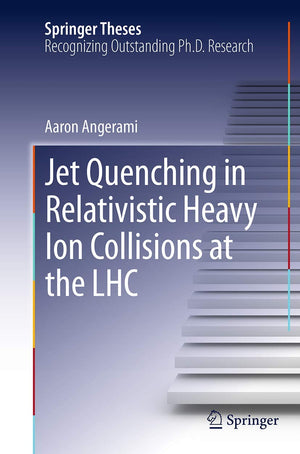 Jet Quenching in Relativistic Heavy Ion Collisions at the LHC (Springer Theses),Used