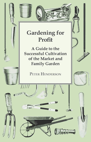 Gardening For Profit; A Guide To The Successful Cultivation Of The Market And Family Garden. Entirely New And Greatly Enlarged,Used