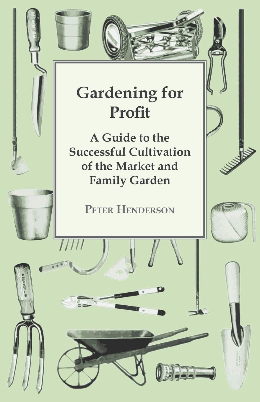 Gardening For Profit; A Guide To The Successful Cultivation Of The Market And Family Garden. Entirely New And Greatly Enlarged,Used