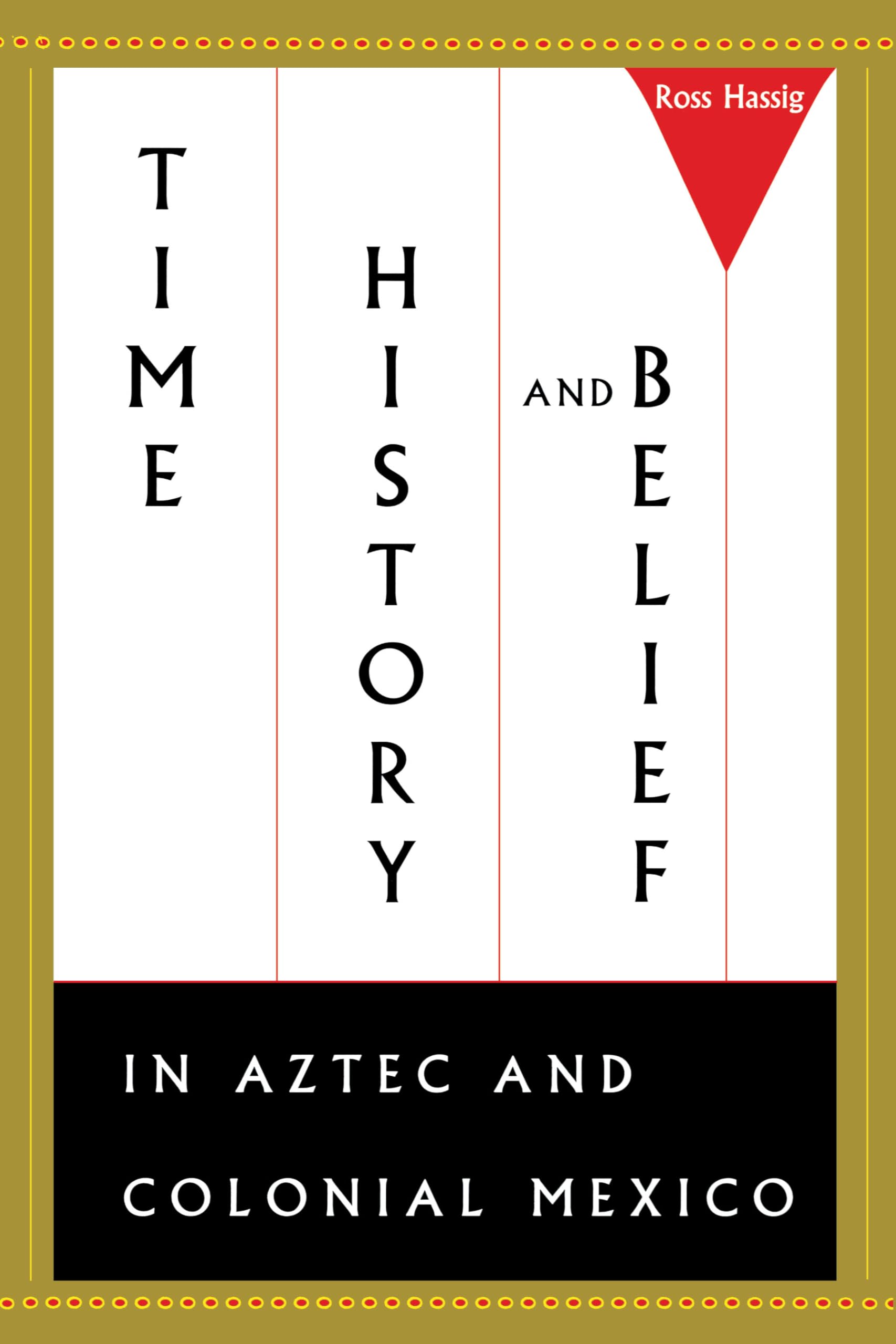 Time, History, and Belief in Aztec and Colonial Mexico,New