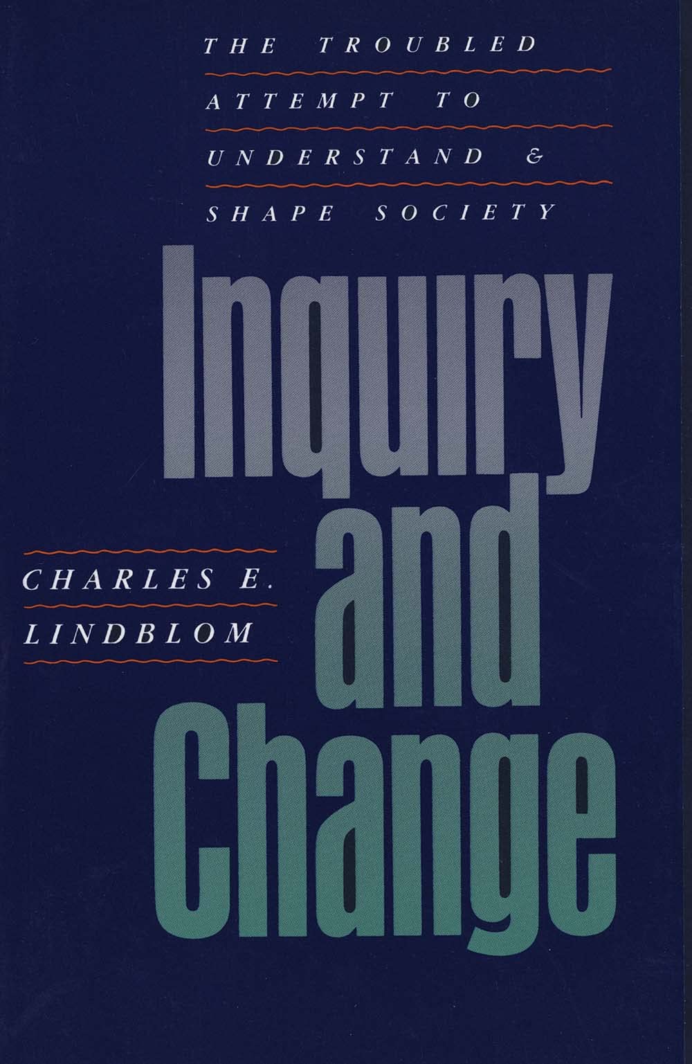 Inquiry and Change: The Troubled Attempt to Understand and Shape Society,Used