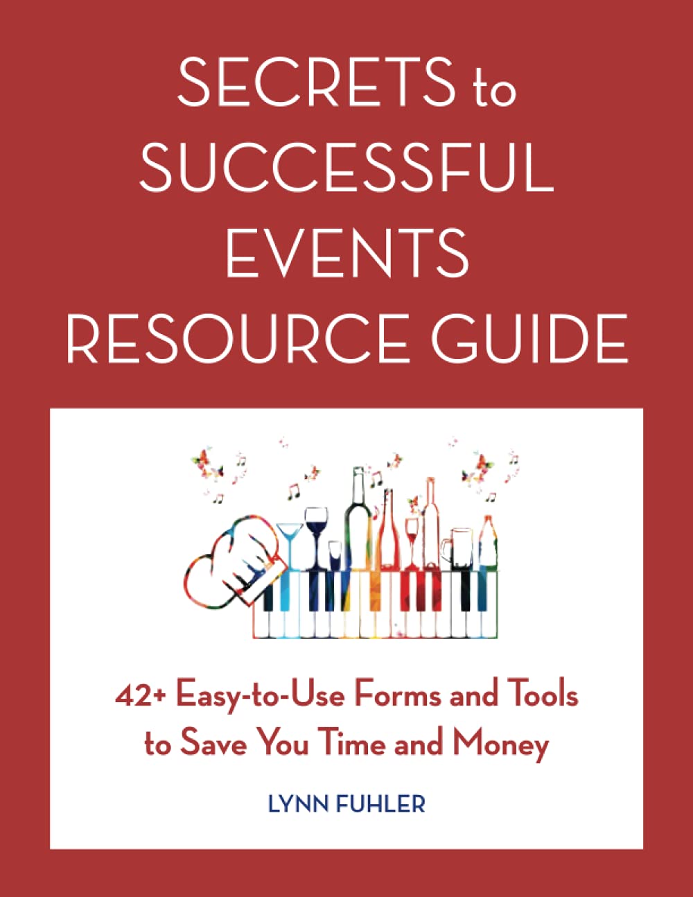 Secrets to Successful Events Resource Guide: 42+ EasyToUse Forms and Tools to Save You Time and Money,Used