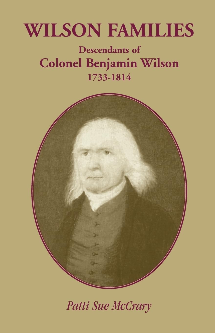WILSON FAMILIES: Descendants of Colonel Benjamin Wilson17331814,Used