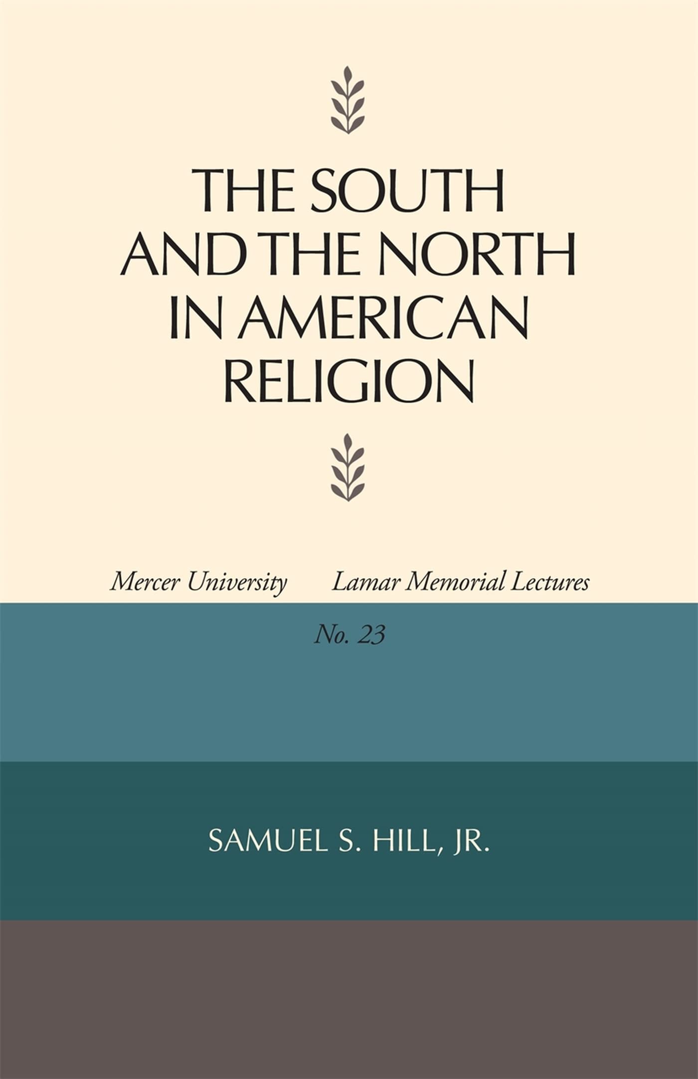The South And The North In American Religion (Mercer University Lamar Memorial Lectures Ser.),New