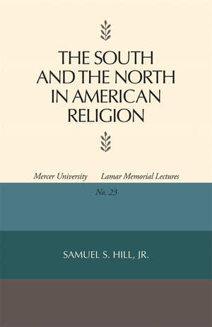 The South And The North In American Religion (Mercer University Lamar Memorial Lectures Ser.),New