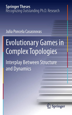 Evolutionary Games in Complex Topologies: Interplay Between Structure and Dynamics (Springer Theses),Used