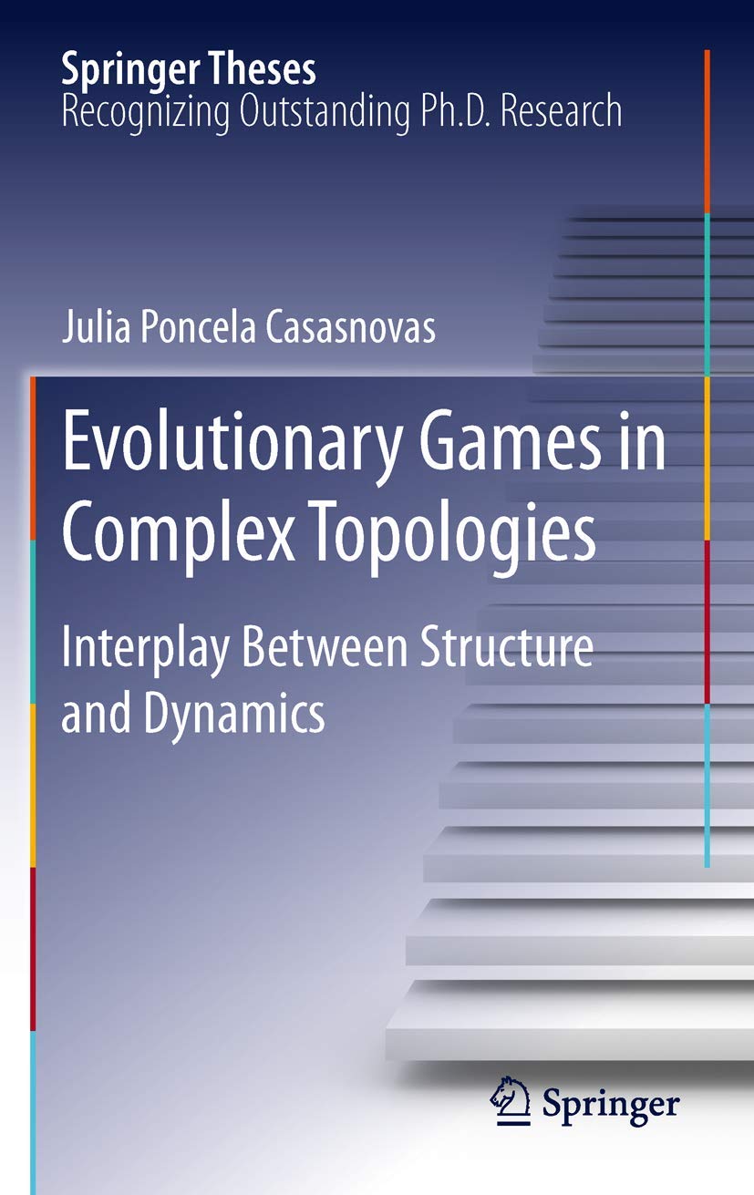 Evolutionary Games in Complex Topologies: Interplay Between Structure and Dynamics (Springer Theses),Used
