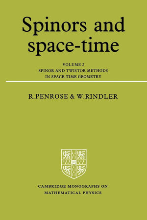 Spinors And Spacetime: Volume 2, Spinor And Twistor Methods In Spacetime Geometry (Cambridge Monographs On Mathematical Physic