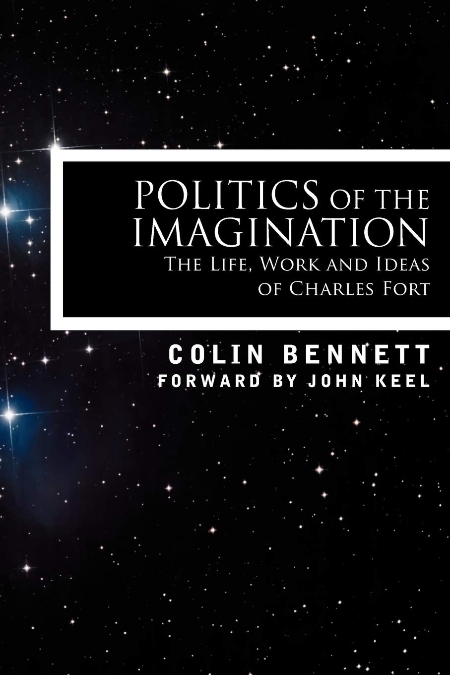 Politics of the Imagination: The Life, Work and Ideas of Charles Fort,Used