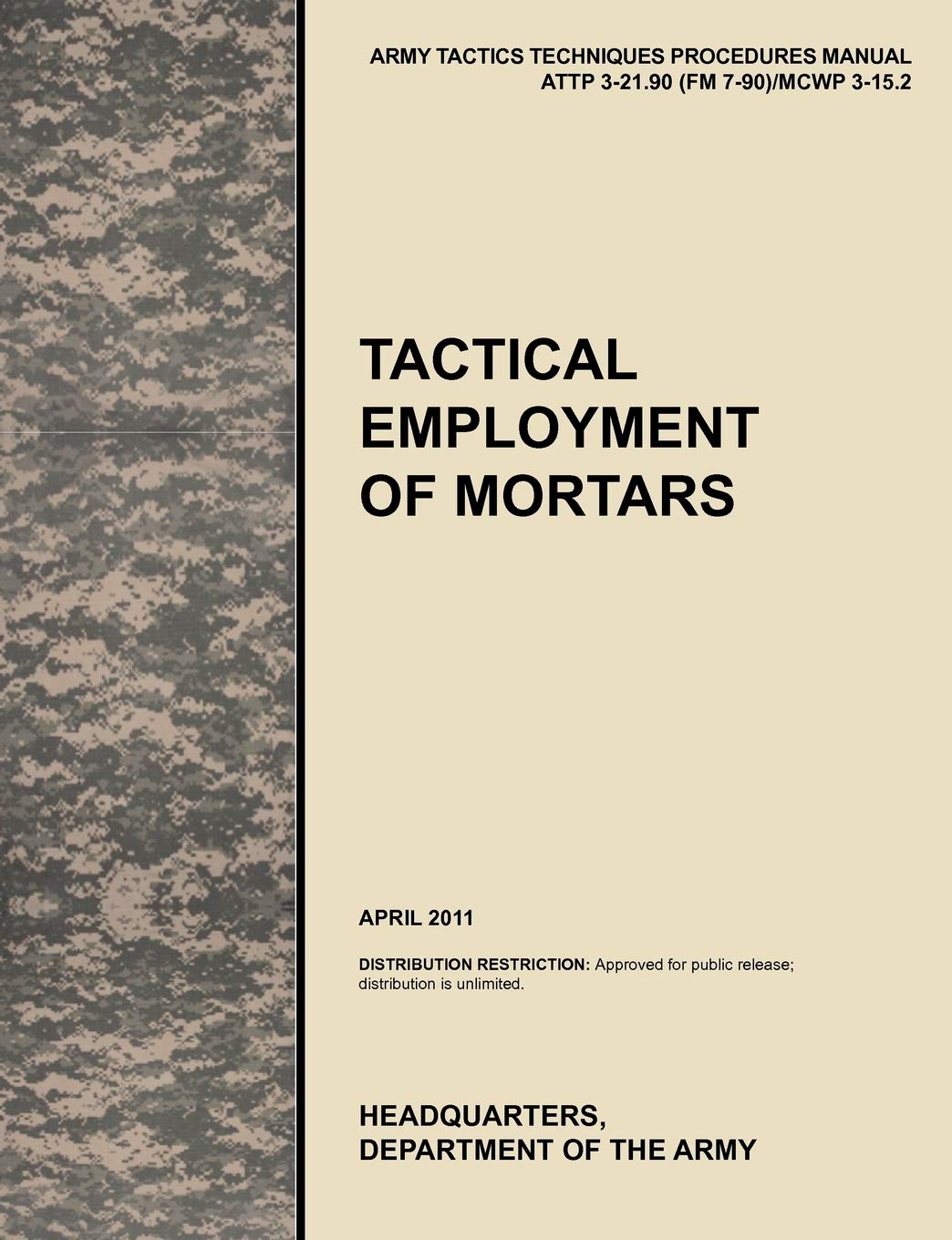 Tactical Employment of Mortars: The official U.S. Army Tactics, Techniques, and Procedures manual ATTP 321.90 (FM 790)/MCWP 3,New