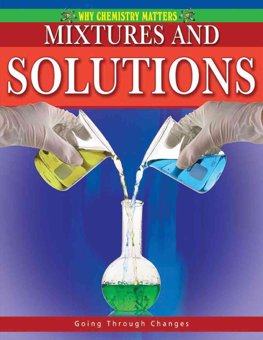 Mixtures and Solutions (Why Chemistry Matters),New