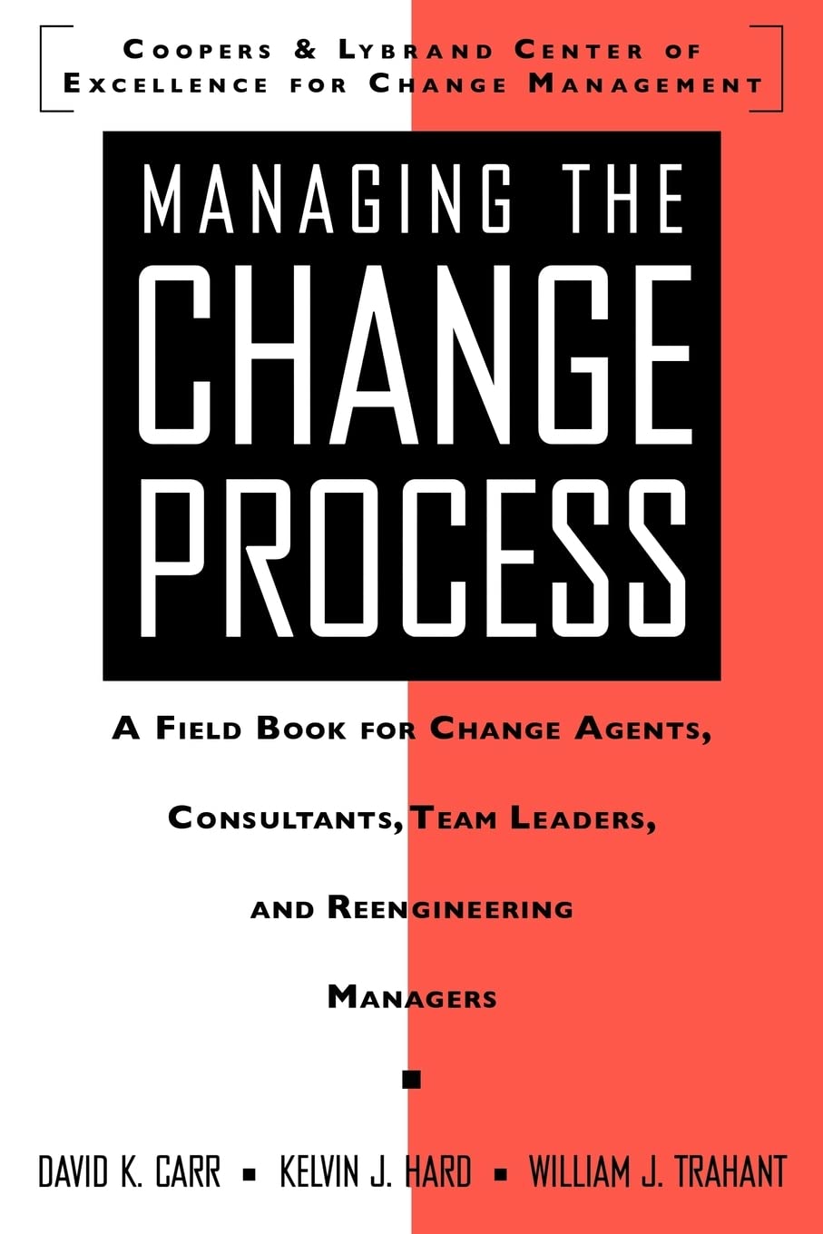 Managing the Change Process: A Field Book for Change Agents, Team Leaders, and Reengineering Managers,Used