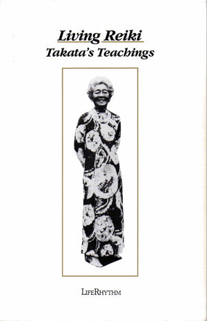 Living Reiki: Takata's Teachings,New
