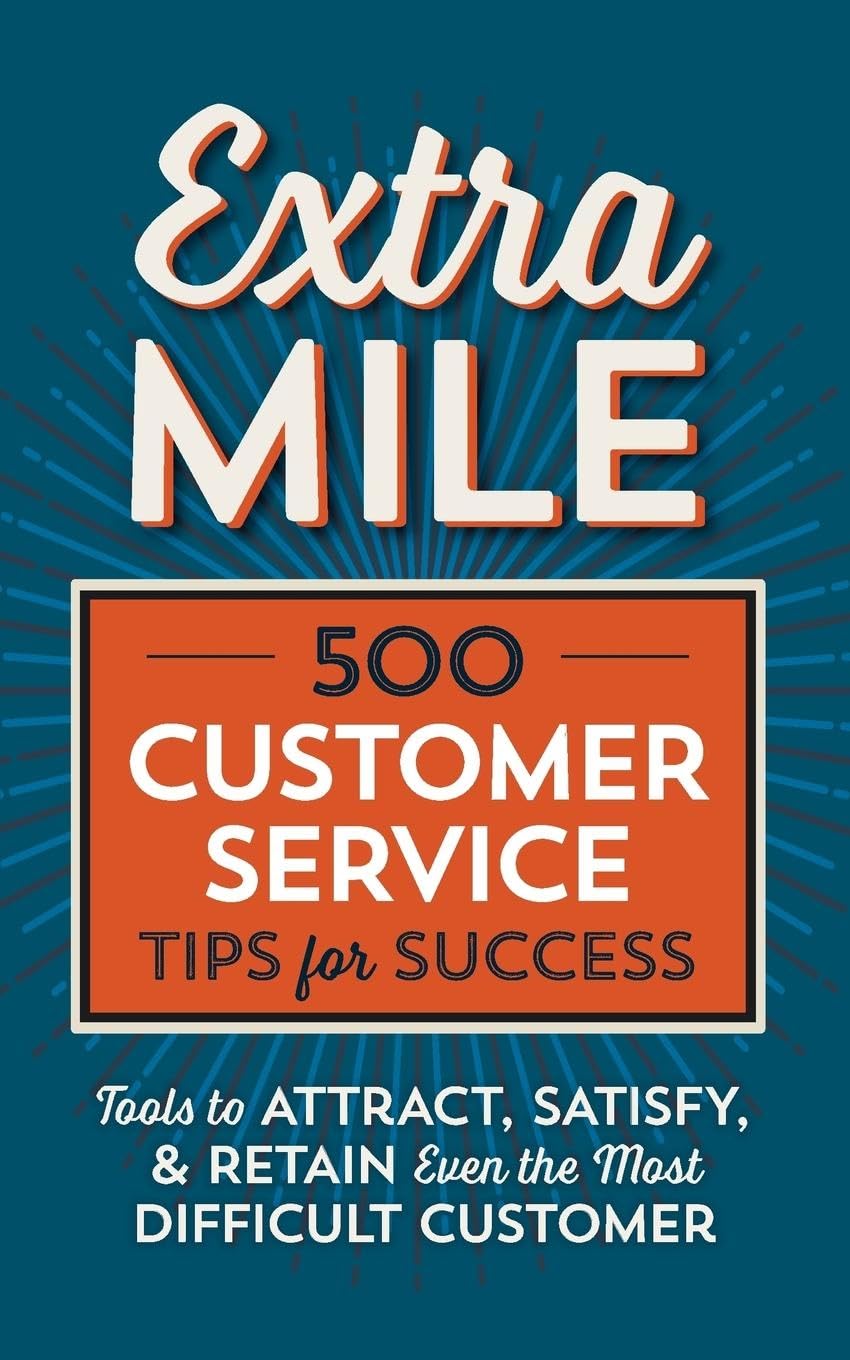 Extra Mile: 500 Customer Service Tips for Success: Tools to Attract, Satisfy, & Retain Even the Most Difficult Customer,Used