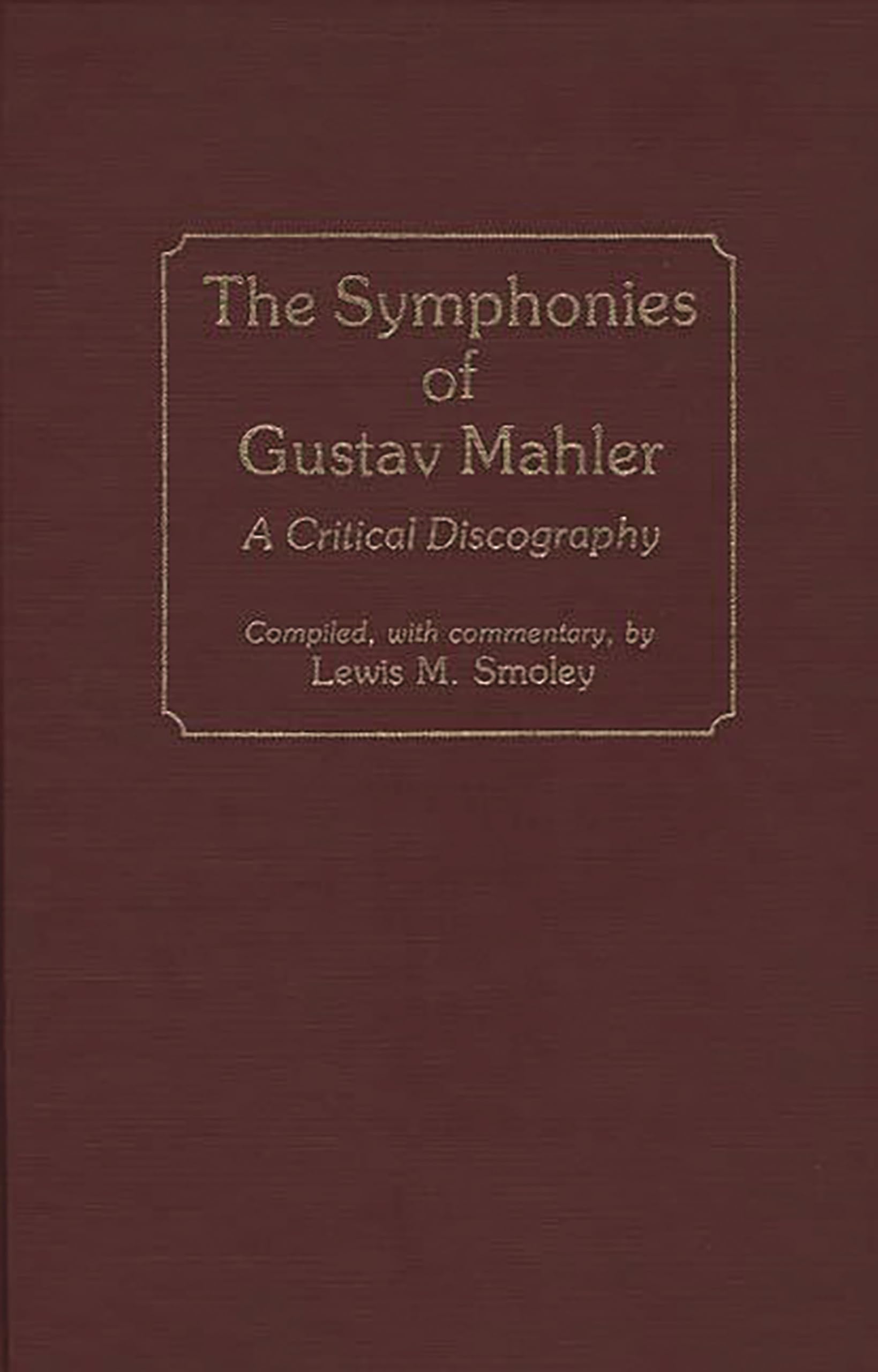 The Symphonies of Gustav Mahler: A Critical Discography (Discographies: Association for Recorded Sound Collections Discographic ,Used