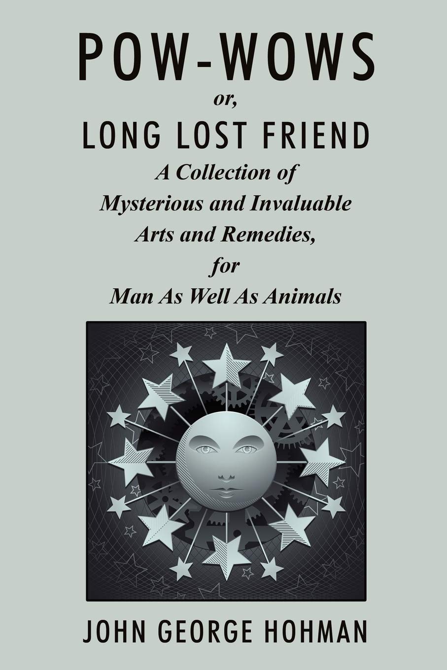 Powwows, Or Long Lost Friend: A Collection Of Mysterious And Invaluable Arts And Remedies, For Man As Well As Animals