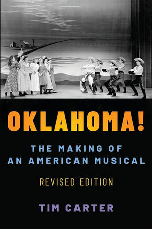 Oklahoma!: The Making of an American Musical, Revised and Expanded Edition (Broadway Legacies),New