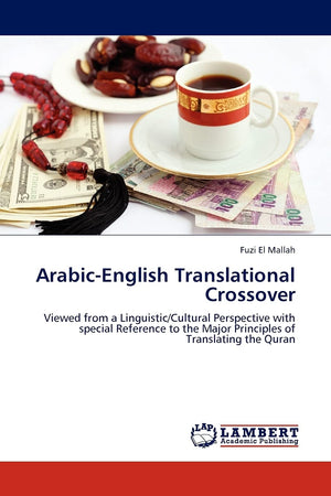 ArabicEnglish Translational Crossover: Viewed from a Linguistic/Cultural Perspective with special Reference to the Major Princi,Used