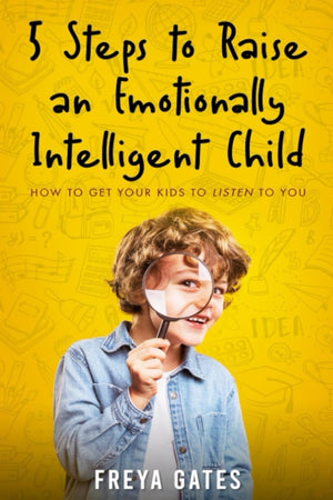 5 Steps to Raise an Emotionally Intelligent Child: How to Get your Kids to Listen to You (Parenting Discipline Books),Used