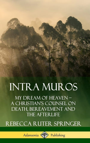 Intra Muros: My Dream of Heaven  A Christian's Counsel on Death, Bereavement and the Afterlife (Hardcover),Used