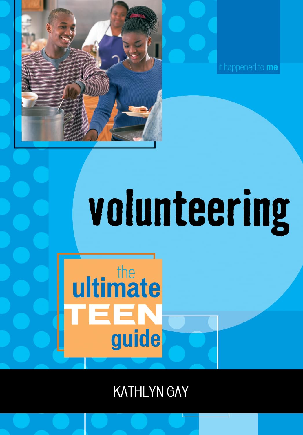 Volunteering: The Ultimate Teen Guide (Volume 9) (It Happened To Me, 9),New