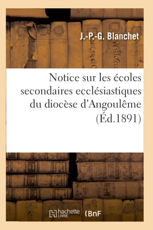 Notice Sur Les coles Secondaires Ecclsiastiques Du Diocse d'Angoulme (d.1891) (Sciences Sociales) (French Edition),Used