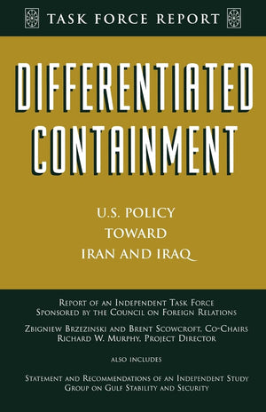 Differentiated Containment: U.S. Policy Toward Iran and Iraq (Council of Foreign Relations),Used