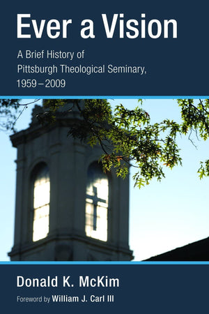 Ever a Vision: A Brief History of Pittsburgh Theological Seminary, 19592009,Used