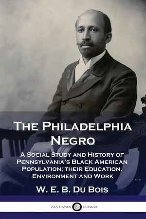 The Philadelphia Negro: A Social Study and History of Pennsylvania's Black American Population; their Education, Environment and,Used