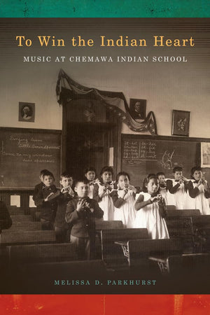 To Win the Indian Heart: Music at Chemawa Indian School (First Peoples: New Directions in Indigenous Studies),Used